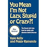You Mean I'm Not Lazy, Stupid or Crazy?!: The Classic Self-Help Book for Adults with Attention Deficit Disorder (The Classic 