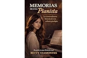 Memorias de una pianista: La extraordinaria historia de una cubana prodigio