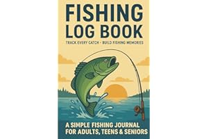 Fishing Log Book: Track and Record Fishing Trips, Catches, Weather, and Locations For Adults, Teens, and Seniors