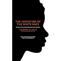 The Invention of the White Race, Volume 1: Racial Oppression and Social Control book cover The Invention of the White Race, Volume 1: Racial Oppression and Social Control book cover