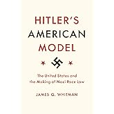 Hitler's American Model: The United States and the Making of Nazi Race Law