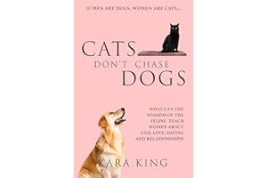 Cats Don't Chase Dogs - A Woman's Guide to Dating and Relationship Success: Dating and Relationship Advice for Women - Book 3