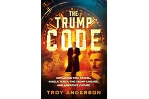 The Trump Code: Exploring Time Travel, Nikola Tesla, the Trump Lineage, and America's Future