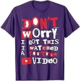 Don't worry I got this I watched it online T-Shirt