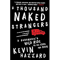 A Thousand Naked Strangers: A Paramedic's Wild Ride to the Edge and Back book cover A Thousand Naked Strangers: A Paramedic's Wild Ride to the Edge and Back book cover