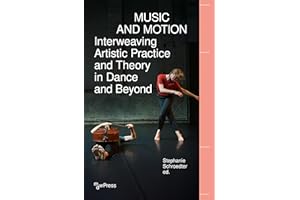 Music and Motion - Interweaving Artistic Practice and Theory in Dance and Beyond