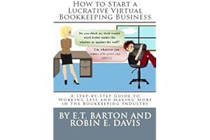 How to Start a Lucrative Virtual Bookkeeping Business: A Step-by-Step Guide to Working Less and Making More in the Bookkeepin