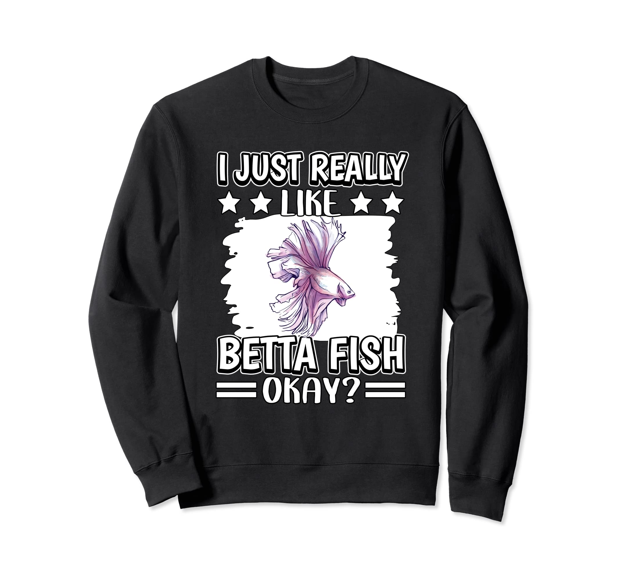 I Just Really Like Betta Fish Okay Betta Fish Sweatshirt