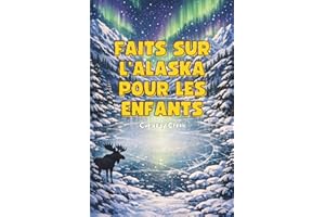 Faits Sur L'Alaska Pour Les Enfants: Découvrez les Monuments, Traditions, Animaux, Inventions et Bien Plus Encore de l'Alaska