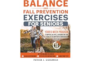 BALANCE AND FALL PREVENTION EXERCISES FOR SENIORS: Your 6-Week Program to Improve Balance, Coordination, and Stability—to Move with Confidence Every Day (Senior Exercises: Move Strong, Live Healthy)
