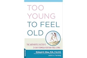 Too Young to Feel Old: The Arthritis Doctor's 28-Day Formula for Pain-Free Living