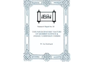 The Participatory Nature of Modern Science & Judaic-Christian Theism (IBRI Research Reports Book 20)