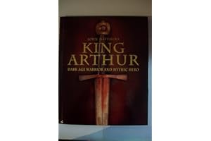 King Arthur: Dark Age Warrior and Mythic Hero