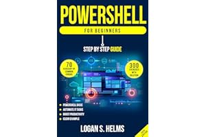PowerShell for Beginners: Step-by-Step Guide to Scripting, Cmdlets, and IT Automation: Learn PowerShell with practical exerci