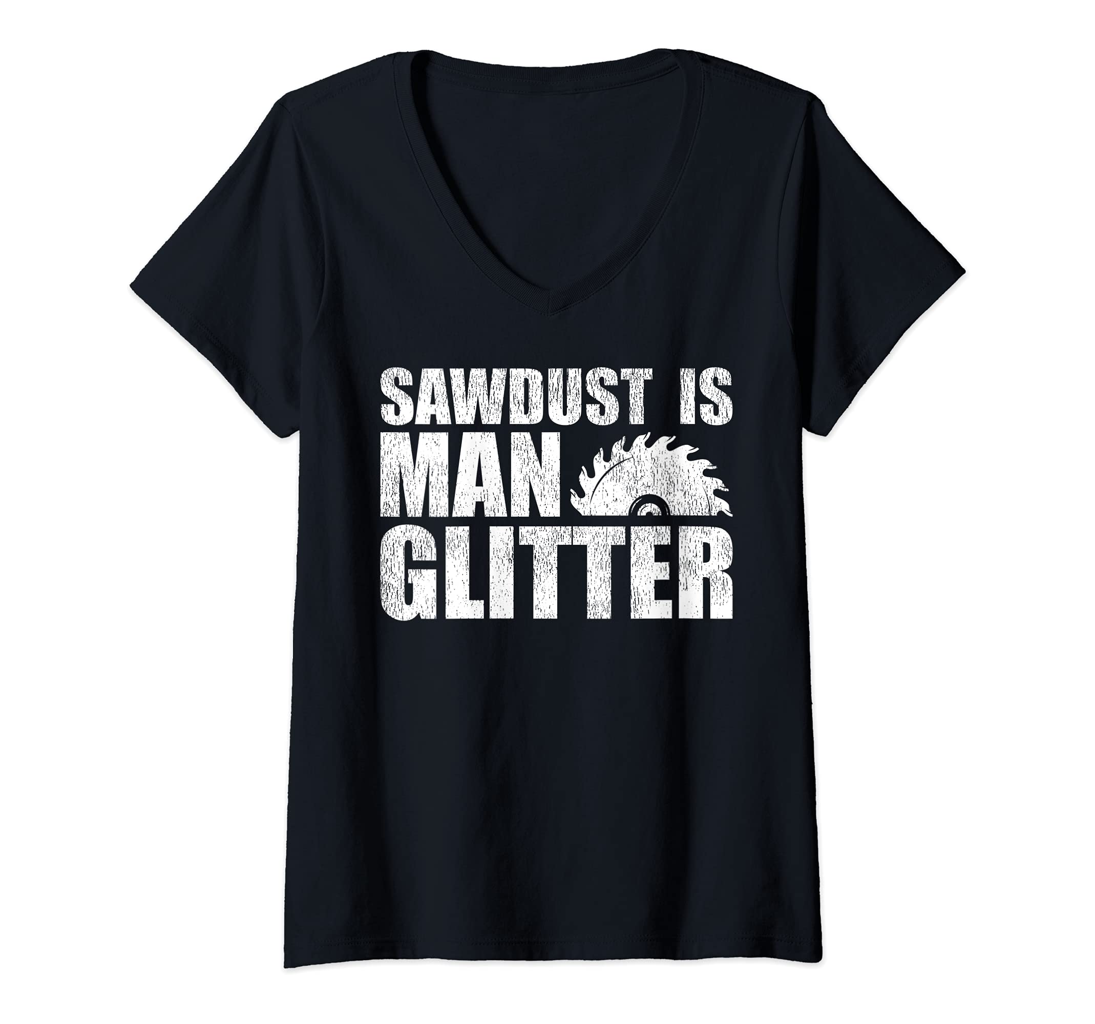 Womens Funny Woodworking Dad Sawdust Is Man Glitter V-Neck T-Shirt