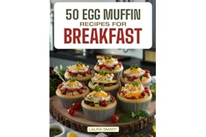 50 EGG MUFFIN RECIPES FOR BREAKFAST: Jumpstart Your Day with 50 Protein-Packed, Flavorful Egg Muffin Recipes – Quick, Nutritious, and Perfect for ... COLLECTION | COOKBOOK FOR EVERYONE)