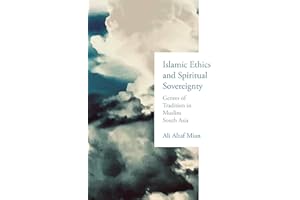 Islamic Ethics and Spiritual Sovereignty: Genres of Tradition in Muslim South Asia