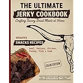 The Ultimate Jerky Cookbook: How to Make Beef Jerky, Venison, Poultry, Fish & Game: Dehydrator, Oven & Smoker Drying Methods for Healthy, High-Protein ... & Beyond (Ultimate Recipe Collection)