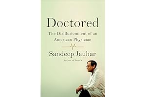 Doctored: The Disillusionment of an American Physician