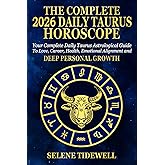 The Complete 2026 Daily Taurus Horoscope: Your Complete Daily Taurus Astrological Guide to Love, Career, Health, Emotional Security and Steady Personal Growth