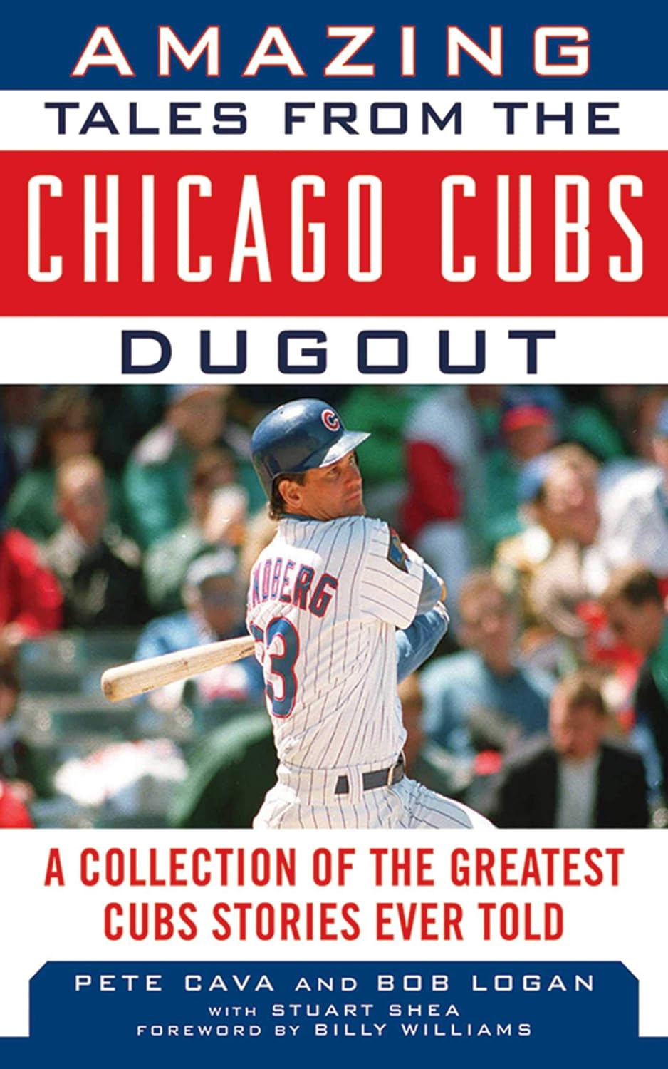Baseball - Amazing Tales from the Chicago Cubs Dugout: A Collection of the Greatest Cubs Stories Ever Told (Tales from the Team)