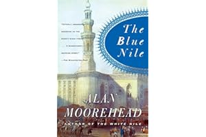 The Blue Nile: Four Daring Explorers, Nineteenth-Century Africa, and a Journey Amid Slavery, War, and Upheaval