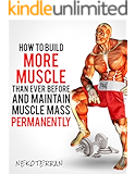 Bodybuilding: How to Build More Muscle than Ever Before and Maintain Muscle Mass Permanently