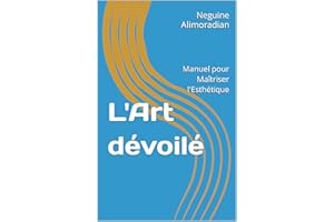 L'Art dévoilé: Manuel pour Maîtriser l'Esthétique (French Edition)