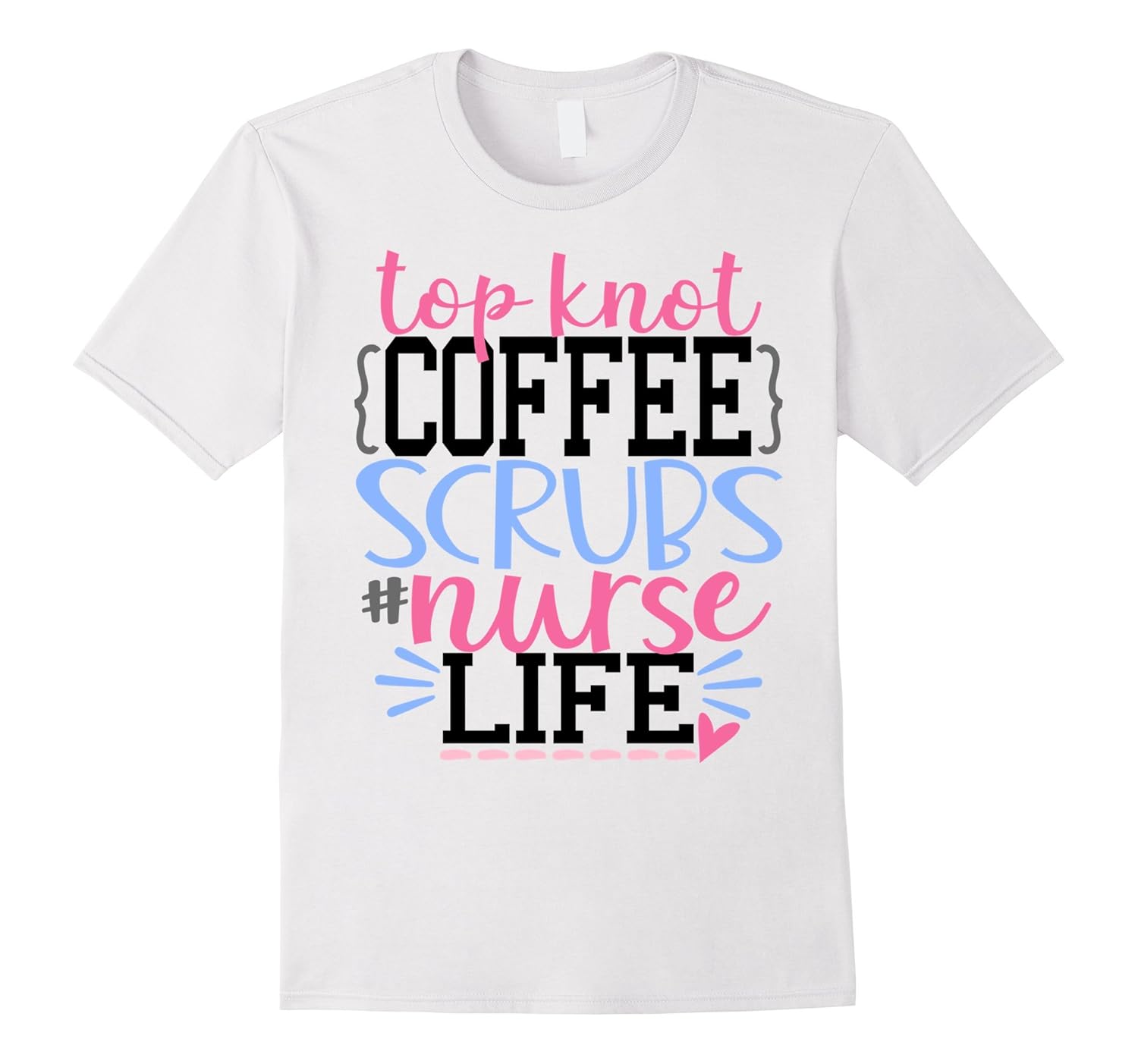 Funny Nurse Shirt Top Knot Coffee Scrubs Life RN LPN NursingTD Teedep