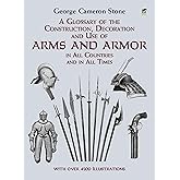 A Glossary of the Construction, Decoration and Use of Arms and Armor: in All Countries and in All Times (Dover Military History, Weapons, Armor)