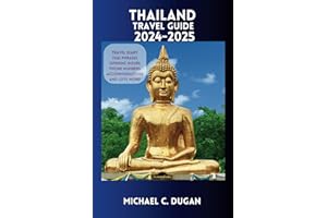 THAILAND TRAVEL GUIDE 2024-2025: Unveiling Bangkok Chiang Mai Phuket Pattaya Krabi Chiang Rai Hua Hin Phanom Rung Ayutthaya Kanchanaburi Ko Samui Top ... From An Insider (Budget Travel Guide Series)