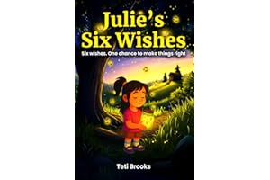 Julie's Six Wishes: A Magical Chapter Book for Kids Ages 7–9 About Kindness, Friendship, and Finding Courage