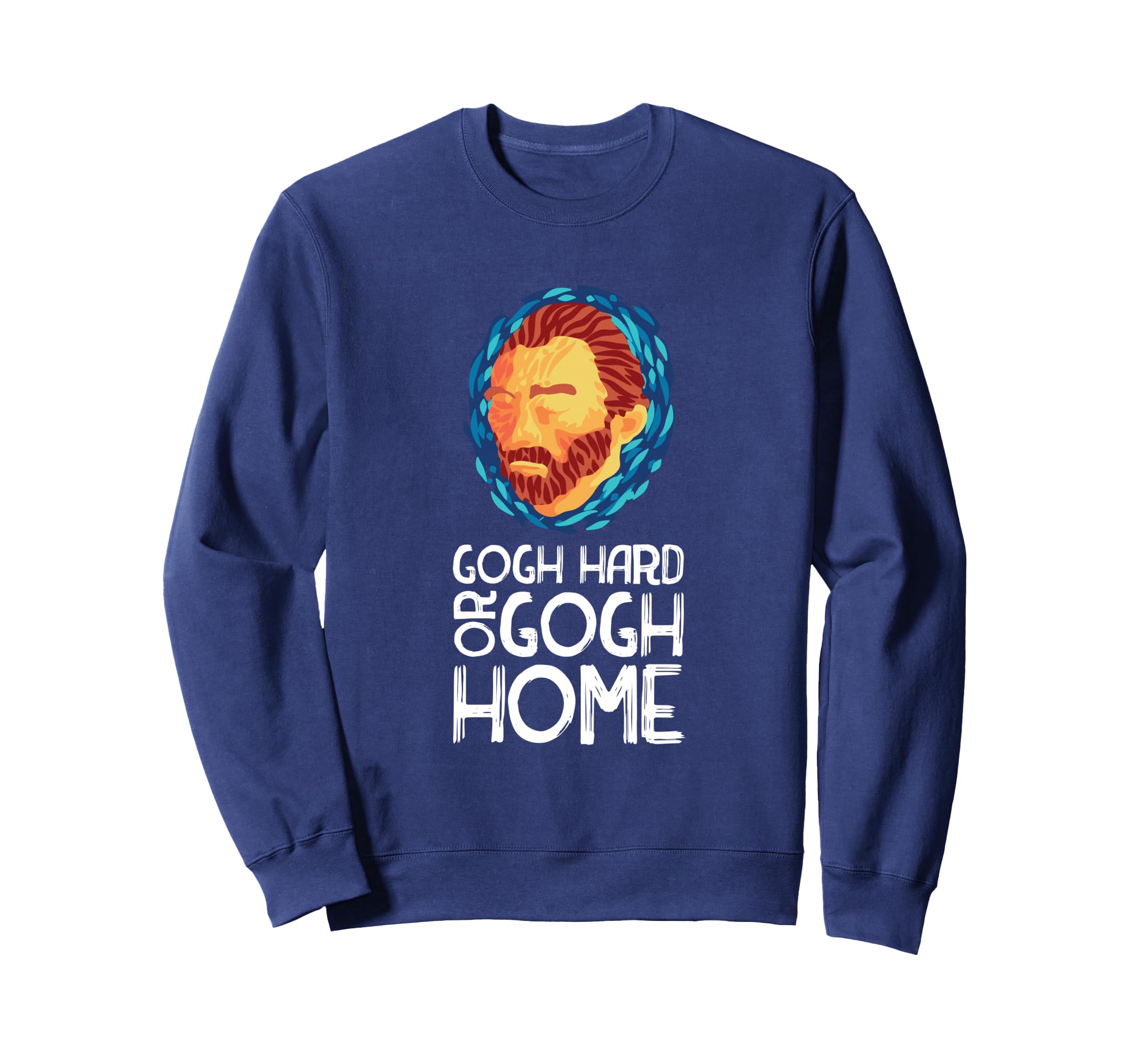 Vincent Van Gogh Hard Or Go Home Artist Sweatshirt