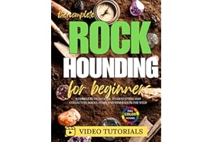 The Complete Rockhounding for Beginners: A Complete Field Guide to Identifying and Collecting Rocks, Gems, and Minerals in the Wild