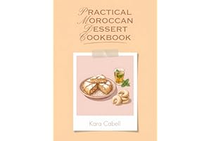 Practical Moroccan Dessert Cookbook: 191 Moroccan Dessert Recipes That Actually Work