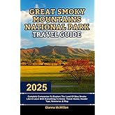Great Smoky Mountains National Park Travel Guide: 2025 Complete Companion To Explore The Land Of Blue Smoke Like A Local With Everything To Know, ... Latest Unbeatable Editions With Map Guide)