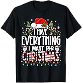 I Have Everything I Want for Christmas Matching Couples Xmas T-Shirt