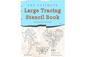 The Ultimate Large Tracing Stencil Book: 101 Tracing Drawings for DIY Stencil Masks: Instructions Included for Creating Reusa