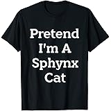Pretend I'm A Sphynx Cat Costume Funny Halloween Party T-Shirt