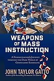 Weapons of Mass Instruction: A Schoolteacher's Journey Through the Dark World of Compulsory Schooling