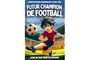 Livre de Foot pour les Enfants: Devenir un Pro du Football une Histoire Inspirante | Un récit sur le courage, la force intéri