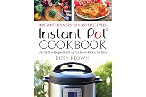 Instant Pot Cookbook: Instant Dinners for Busy Lifestyles: Fast & Easy Recipes That Bring Your Family Back to the Table