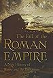 The Fall of the Roman Empire: A New History of Rome and the Barbarians