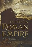 The Fall of the Roman Empire: A New History of Rome and the Barbarians