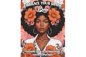 Embrace Your Shade Queen Coloring Book of Affirmations for Black Women: Celebrating Beauty, Strength, and Power of Black Women, With Uplifting Affirmations Designed to Inspire Self-Love