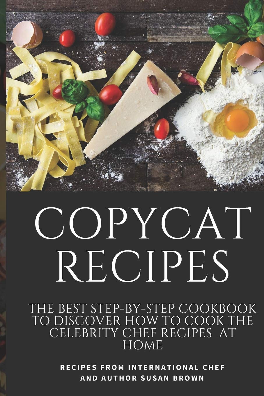Copycat Recipes The Best Step By Step Cookbook To Discover How To Cook The Celebrity Chef Recipes At Home Brown Susan 9798679038882 Amazon Com Books