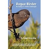Rogue Birder: The Making of a Modern Ornithologist