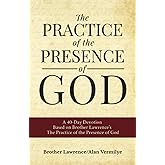 The Practice of the Presence of God: A 40-Day Devotion Based on Brother Lawrence's The Practice of the Presence of God