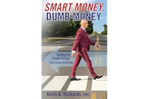 SMART MONEY, Dumb Money: Beating the Crowd Through Contrarian Investing