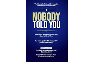 NOBODY TOLD YOU: What Blacks, Asians and Latinos Must Know to Win at Work